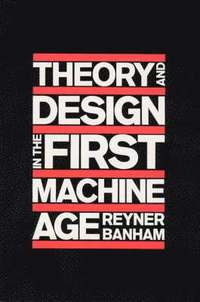 bokomslag Theory and Design in the First Machine Age