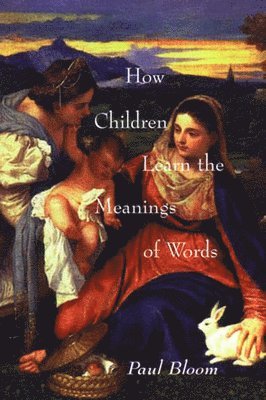 Paul Bloom - How Children Learn the Meanings of Words, Häftad