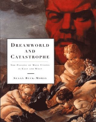 Susan Buck-Morss - Dreamworld and Catastrophe, Häftad