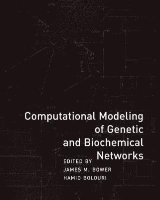 James M. Bower, Hamid Bolouri - Computational Modeling of Genetic and Biochemical Networks, Häftad