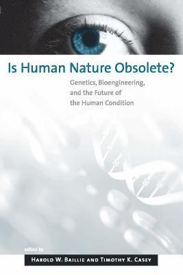 Harold W. Baillie, Timothy K. Casey - Is Human Nature Obsolete?, Häftad
