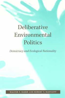 Walter F. Baber, Robert V. Bartlett - Deliberative Environmental Politics, Häftad