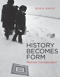 bokomslag History Becomes Form: Moscow Conceptualism
