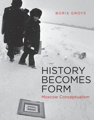 bokomslag History Becomes Form: Moscow Conceptualism