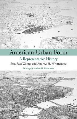 Sam Bass Warner Jr., Andrew Whittemore - American Urban Form, Häftad