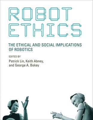Patrick Lin, Keith Abney, George A. Bekey - Robot Ethics, Häftad