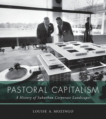Louise A. Mozingo - Pastoral Capitalism, Häftad