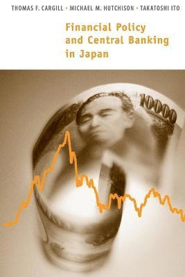 Thomas F. Cargill, Michael M. Hutchison, Takatoshi Ito - Financial Policy and Central Banking in Japan, Häftad