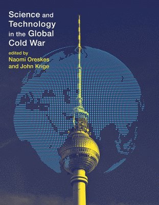 Naomi Oreskes, John Krige - Science and Technology in the Global Cold War, Häftad