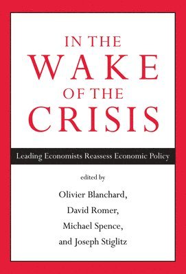 Olivier Blanchard, David Romer, Michael Spence, Joseph E. Stiglitz - In the Wake of the Crisis, Häftad