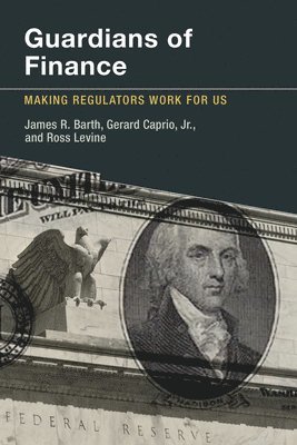 James R. Barth, Gerard Caprio Jr., Ross Levine - Guardians of Finance, Häftad