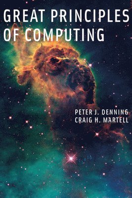 Peter J. Denning, Craig H. Martell, Peter J. (Distinguished Professor/Chair of Computer Science) Denning - Great Principles of Computing, Häftad