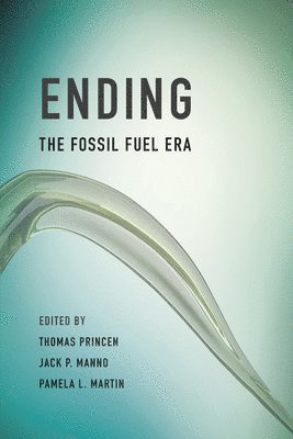 Thomas Princen, Jack P. Manno, Pamela L. Martin - Ending the Fossil Fuel Era, Häftad
