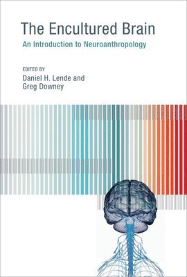 Daniel H. Lende, Greg Downey - Encultured Brain, Häftad