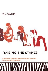 bokomslag Raising the Stakes: E-Sports and the Professionalization of Computer Gaming
