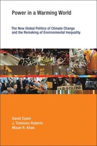 bokomslag Power in a Warming World: The New Global Politics of Climate Change and the Remaking of Environmental Inequality