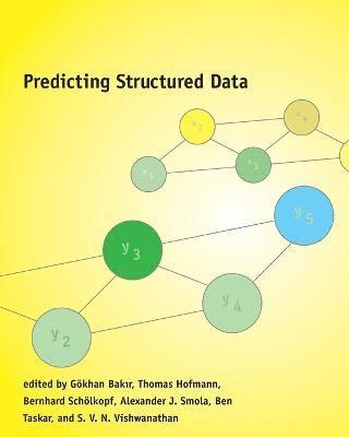 Gökhan BakIr, Thomas Hofmann, Bernhard Schölkopf, Alexander J. Smola, Ben Taskar, S.V.N Vishwanathan - Predicting Structured Data, Häftad