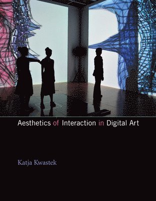VU Amsterdam) Kwastek, Katja (Professor of Modern and Contemporary art, Katja Kwastek - Aesthetics of Interaction in Digital Art, Häftad