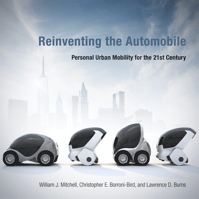 E14-433D) Mitchell, William J. (MIT Smart Cities, Chris E. (Vice President of Strategic Development) Borroni-Bird, Lawrence D. Burns - Reinventing the Automobile, Häftad