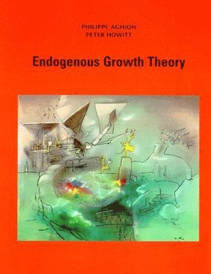 Philippe Aghion, Peter W. Howitt - Endogenous Growth Theory, Häftad