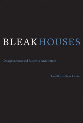 Timothy J. Brittain-Catlin, University of Kent) Brittain-Catlin, Timothy J. (Senior Lecturer and Director of Research - Bleak Houses, Häftad