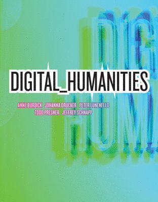 Anne Burdick, Johanna Drucker, Peter Lunenfeld, Todd Presner, Jeffrey Schnapp - Digital_Humanities, Häftad