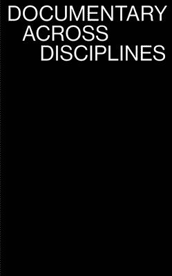Erika Balsom, Hila Peleg - DOCUMENTARY ACROSS DISCIPLINES, Häftad
