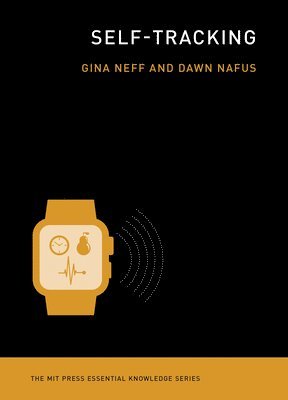 Gina Neff, Dawn Nafus, University of Oxford) Neff, Gina (Associate Professor & Senior Research Fellow, Intel Laboratories) Nafus, Dawn (Researcher - Self-Tracking, Häftad