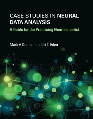 Mark A. Kramer, Uri T. Eden, Mark A. (Boston University) Kramer, Uri T. (Boston University) Eden - Case Studies in Neural Data Analysis, Häftad