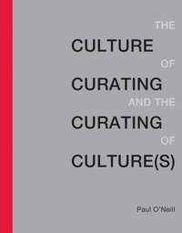 bokomslag The Culture of Curating and the Curating of Culture(s)