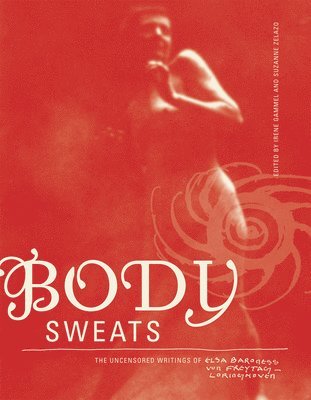 Elsa von Freytag-Loringhoven, Irene Gammel, Suzanne Zelazo - Body Sweats, Häftad