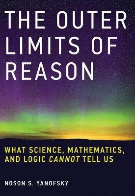 Noson S. Yanofsky - Outer Limits of Reason, Häftad
