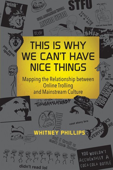 Whitney Phillips - This Is Why We Can't Have Nice Things, Häftad