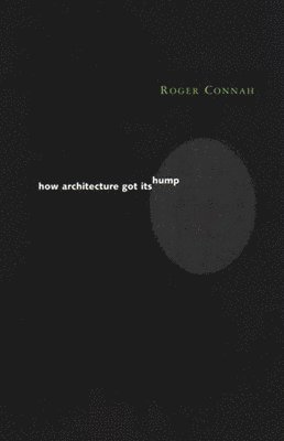 Roger Connah - How Architecture Got Its Hump, Häftad