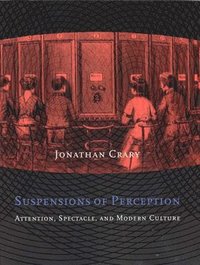 bokomslag Suspensions of Perception: Attention, Spectacle, and Modern Culture