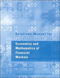bokomslag Solutions Manual for Introduction to the Economics and Mathematics of Financial Markets