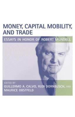 Guillermo A. Calvo, Rudiger Dornbusch, Maurice Obstfeld - Money, Capital Mobility, and Trade, Häftad