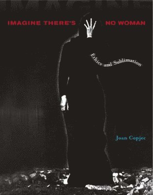 Joan Copjec - Imagine There's No Woman: Ethics and Sublimation, Häftad