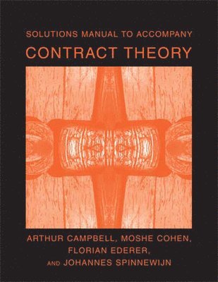 Arthur (Yale University) Campbell, Moshe (Columbia University) Cohen, Florian (UCLA) Ederer, Johannes (London School of Economics) Spinnewijn - Solutions Manual to Accompany Contract Theory, Häftad