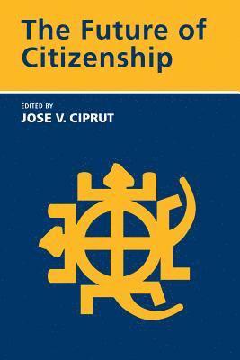 Jose V. Ciprut - Future of Citizenship, Häftad