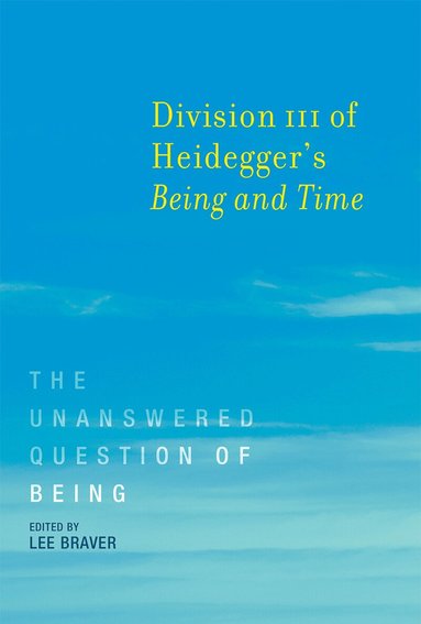 Lee Braver - Division III of Heidegger's Being and Time, Häftad