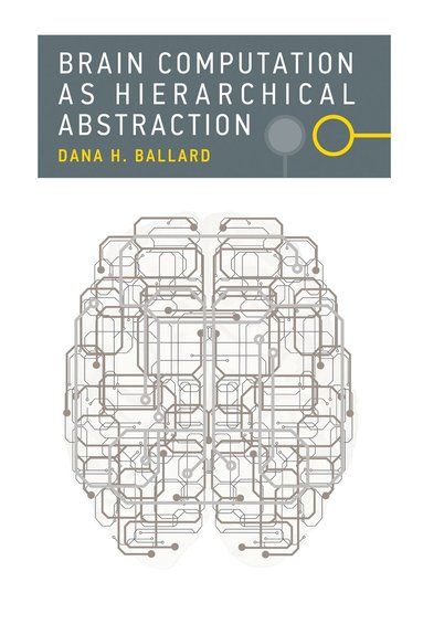 Dana H. Ballard - Brain Computation as Hierarchical Abstraction, Häftad