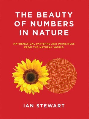 Ian Stewart - The Beauty of Numbers in Nature: Mathematical Patterns and Principles from the Natural World, Häftad