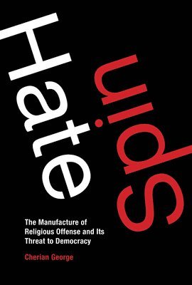 bokomslag Hate Spin: The Manufacture of Religious Offense and Its Threat to Democracy