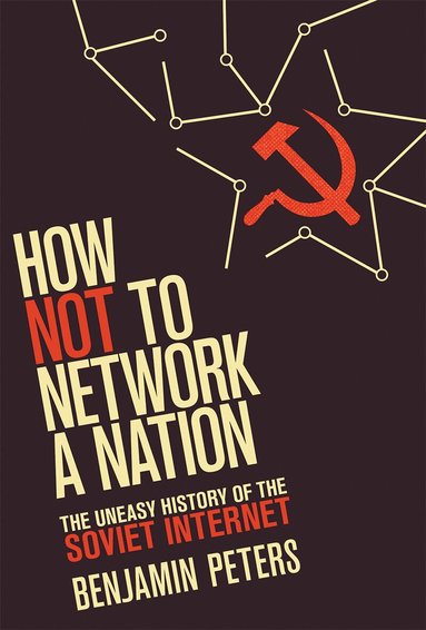 Benjamin Peters - How Not to Network a Nation, Häftad