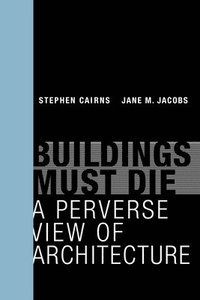 bokomslag Buildings must die - a perverse view of architecture