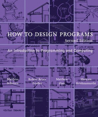 Matthias Felleisen, Robert Bruce Findler, Matthew Flatt, Shriram Krishnamurthi - How to Design Programs, Häftad