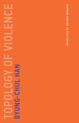 Byung-Chul Han - Topology of Violence, Häftad