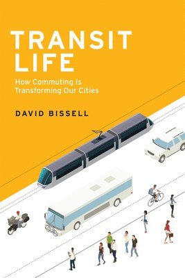 David Bissell - Transit Life: How Commuting Is Transforming Our Cities, Häftad