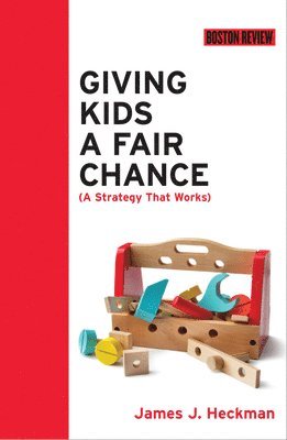 James J. Heckman - Giving Kids a Fair Chance, Häftad